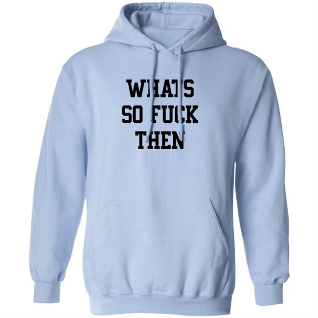 What So Fuck Then T Shirt Suicidesprints What So Fuck Then T Shirt Suicidesprints