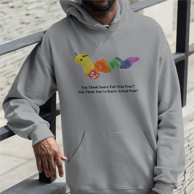 You Think Youve Felt True Fear Shirt 2022