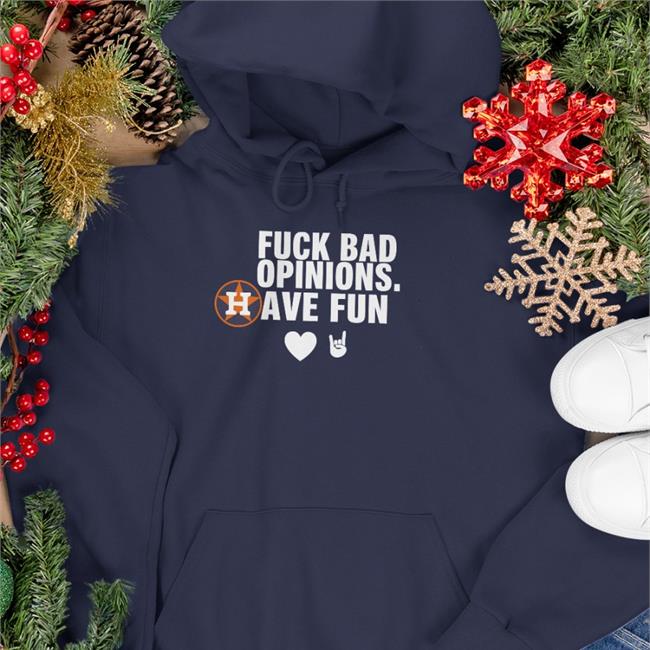 Fuck Bad Opinions Have Fun Shirts