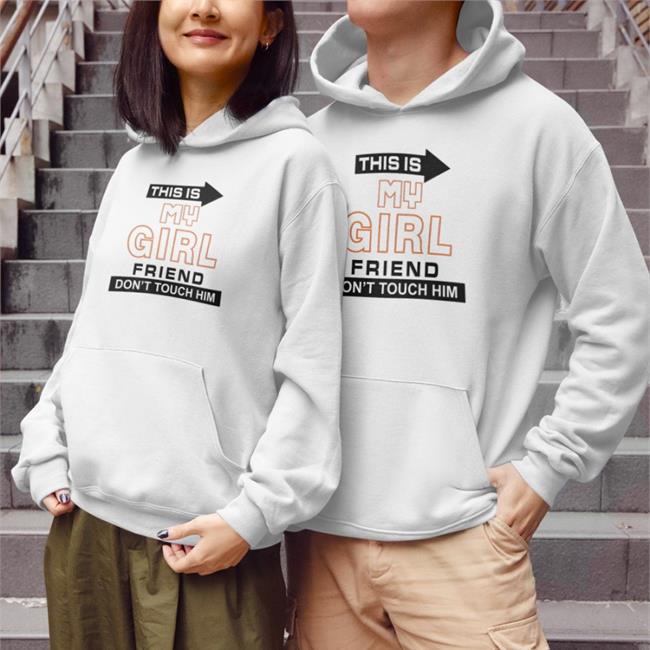 This Is My Girl Friend Don't Touch Him Hooded Sweatshirt Translated Shirts
