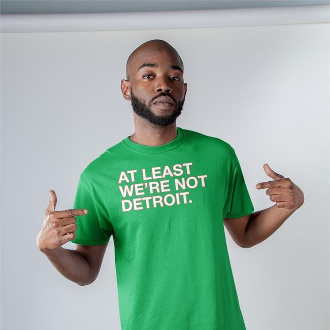 Obvious Shirts At Least We're Not Detroit Tee Shirt