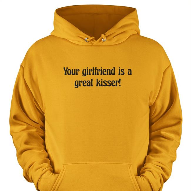 Your Girlfriend Is A Great Kisser Long Sleeve T Shirt Plantloversclub