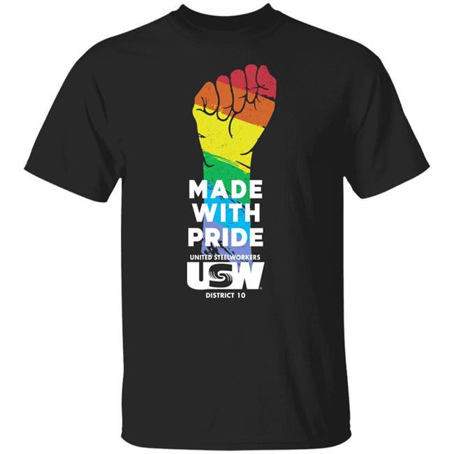 Dripped Out Trade Unionists Made With Pride United Steelworkers Usw District 10 LGBTQ Shirt
