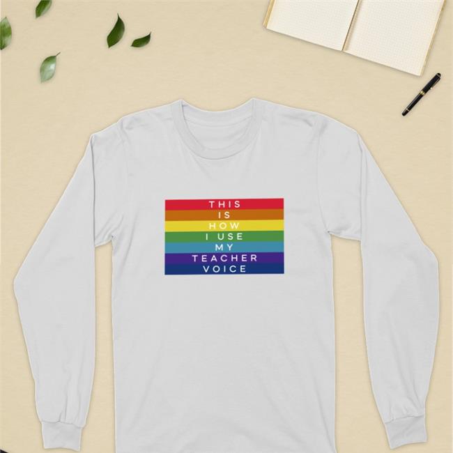 This Is How I Use My Teacher Voice Shirt Pride LGBTQ