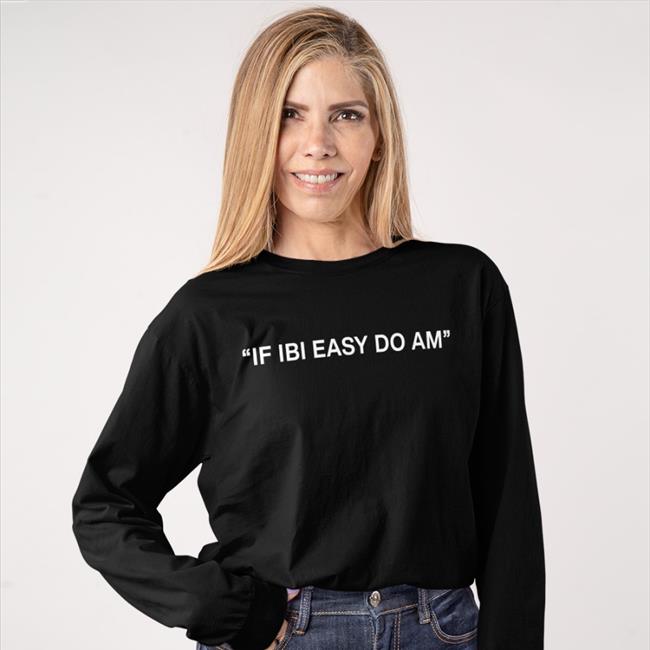 If Ibi Easy Do Am Hoodie Kalyjay