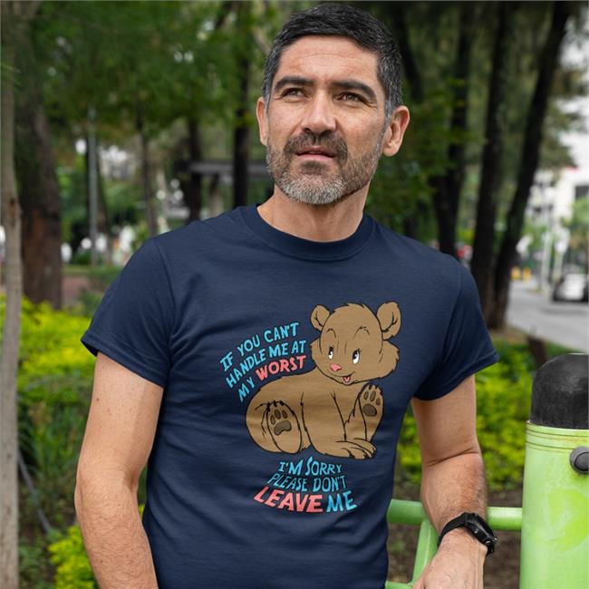 If You Can't Handle Me At My Worst I'm Sorry Please Don't Leave Me Shirt Shirts That Go Hard Goodshirts Merch