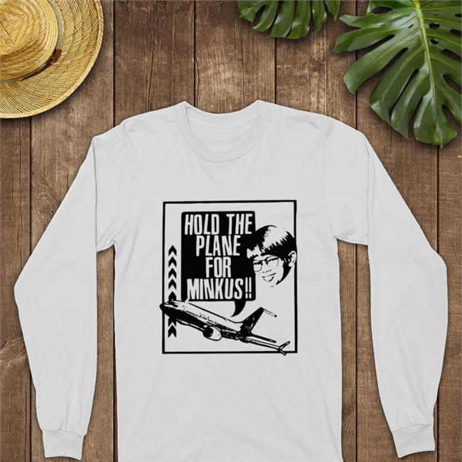 Hold The Plane For Minkus Tee