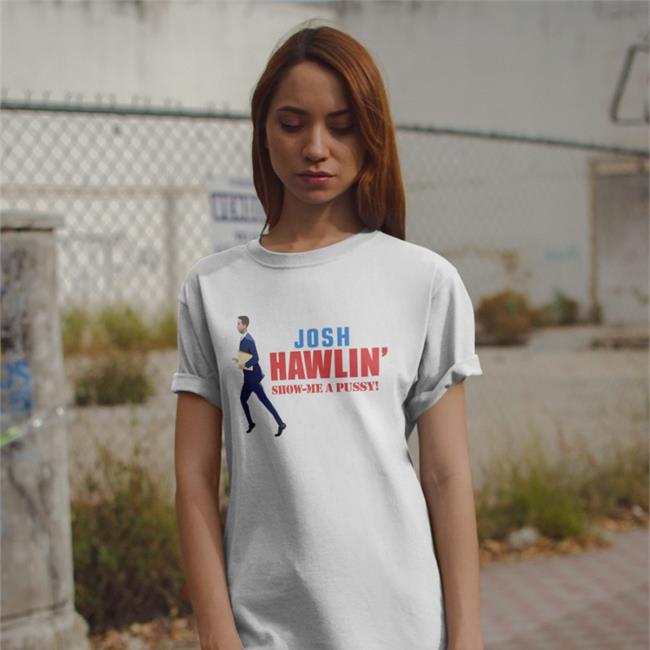 Josh Hawlin Show Me A Pussy Tee Shirt