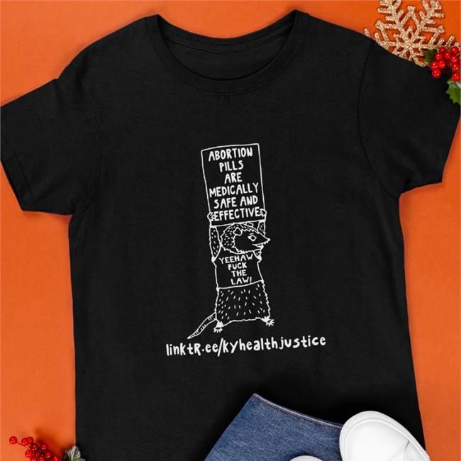 Abortion Pills Are Medically Safe And Effective Yeehaw Fuck The Law Shirts Kentucky Health Justice Network