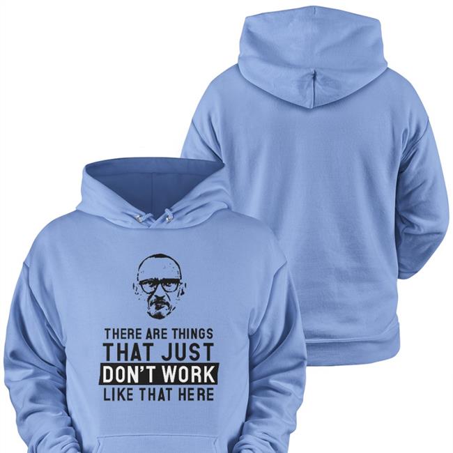 There Are Things That Just Don't Work Like That Here Shirt