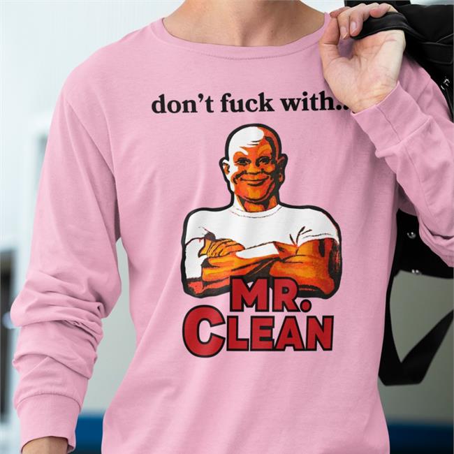 Don't Fuck With Mr Clean T Shirt Shirts That Go Hard Grailed Merch