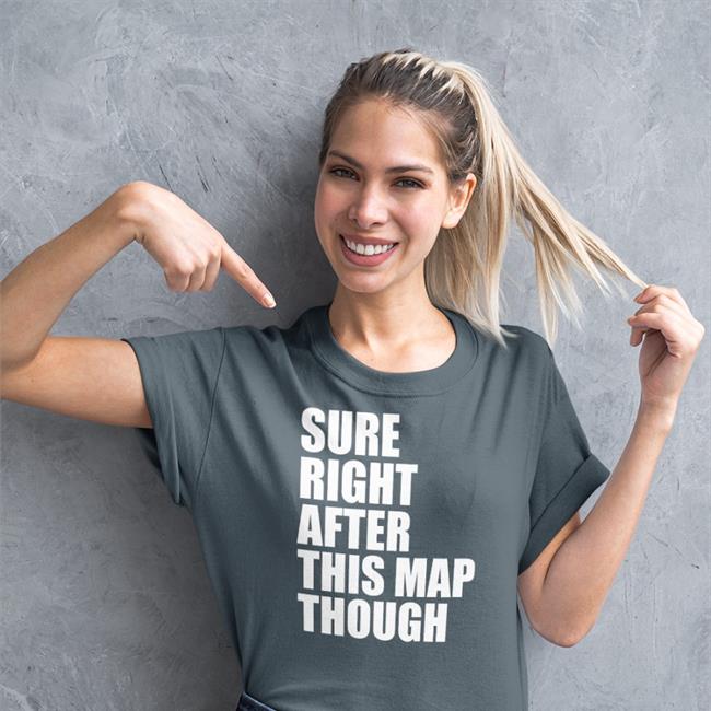 Sure Right After This Map Though Hoodie