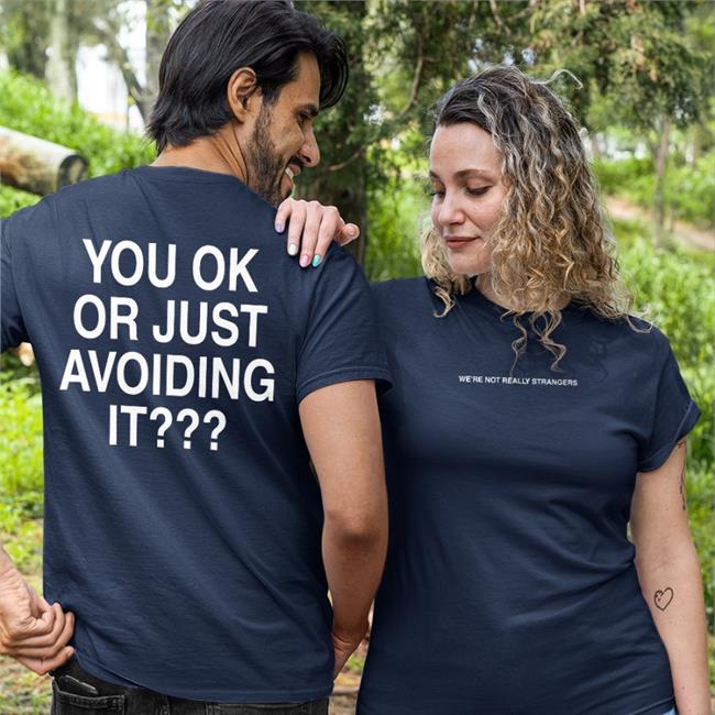 We're Not Really Strangers Merch You Ok Or Just Avoiding It Sweatshirt Wnrstweets