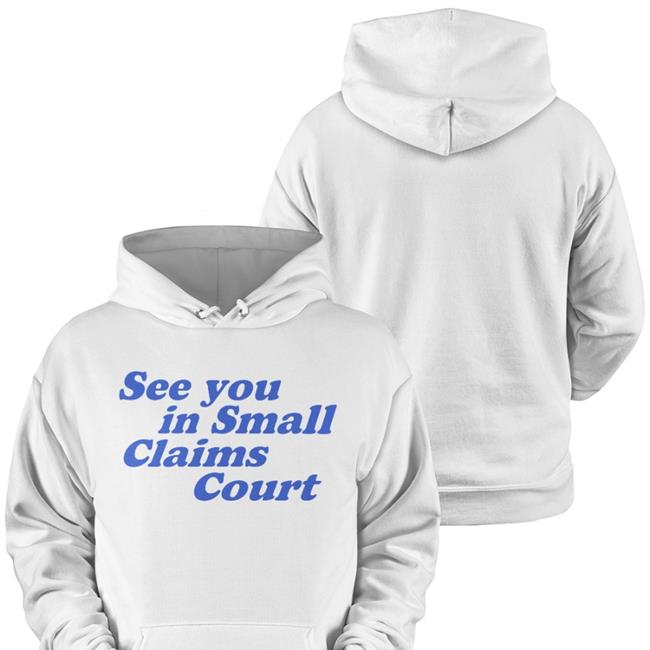See You In Small Claims Court Shirt