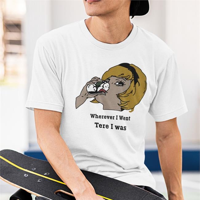 Poorly Translated Shirts Wherever I Went Tere I Was T-Shirt
