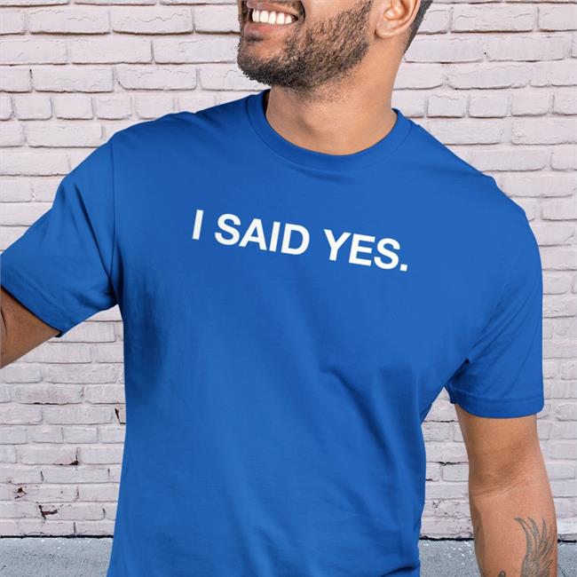 Obvious Shirts I Said Yes Tee