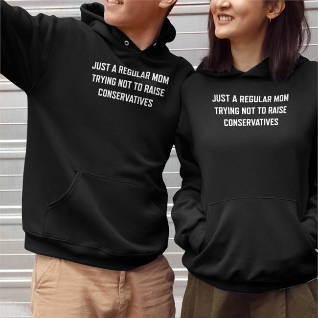 Just A Regular Mom Trying Not To Raise Conservatives T Shirt Black