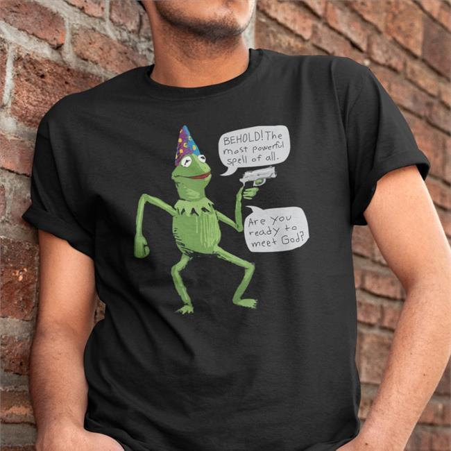 Shirts That Go Hard Funny Wizard Kermit Meme With Gun Behold The Most Powerful Spell Of All Are You Ready To Meet God Sweatshirts