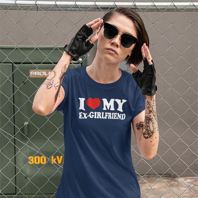 I Love My Ex-Girlfriend T Shirt