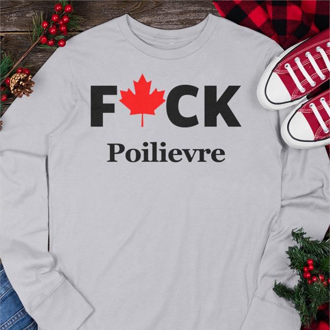 Fuck Poilievre Shirt Canadian Maple Leaves