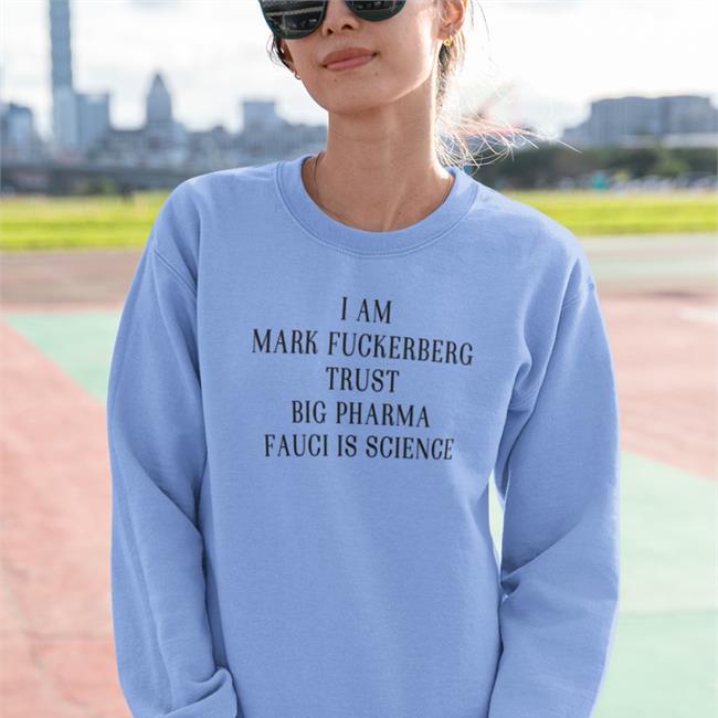 I Am Mark FuckerbergTrust Big Pharma Fauci Is Science Shirt White