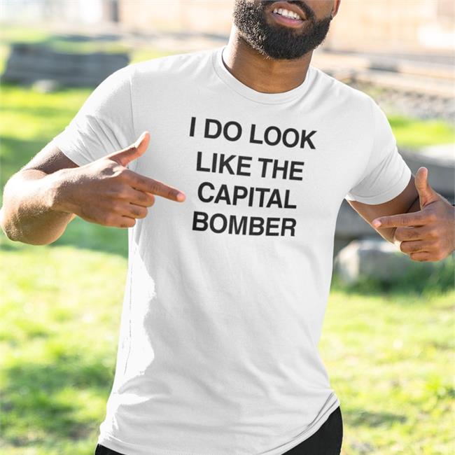 I Do Look Like The Capital Bomber Tee