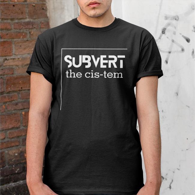 Subvert The Cis-Tem T Shirt