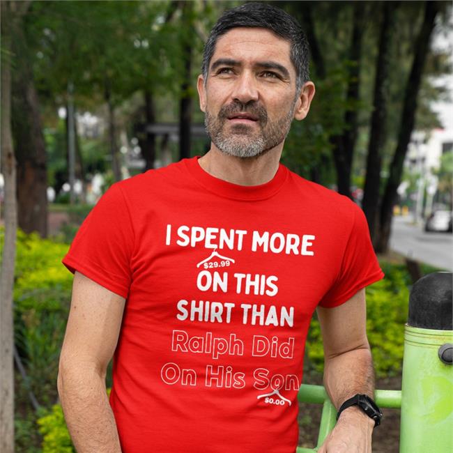 I Spent More On This Shirt Than Ralph Did On His Son Hoodie