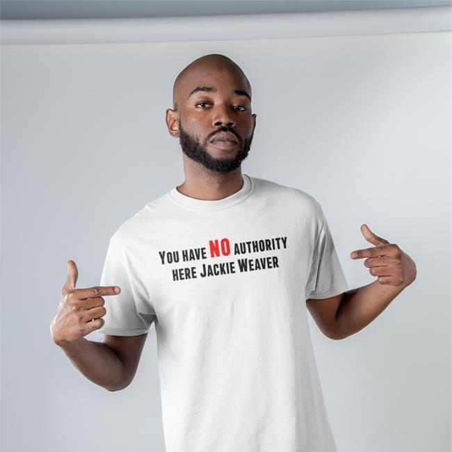 James Greig You Have No Authority Here Jackie Weaver Tee Shirts
