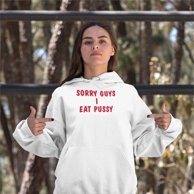 Shirts That Go Hard Sorry Guys I Eat Pussy Shirts