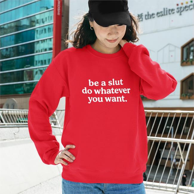 Be A Slut Do Whatever You Want Hoodie