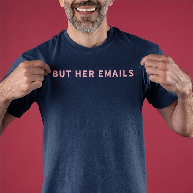 But Her Emails T Shirt Hillary Clinton