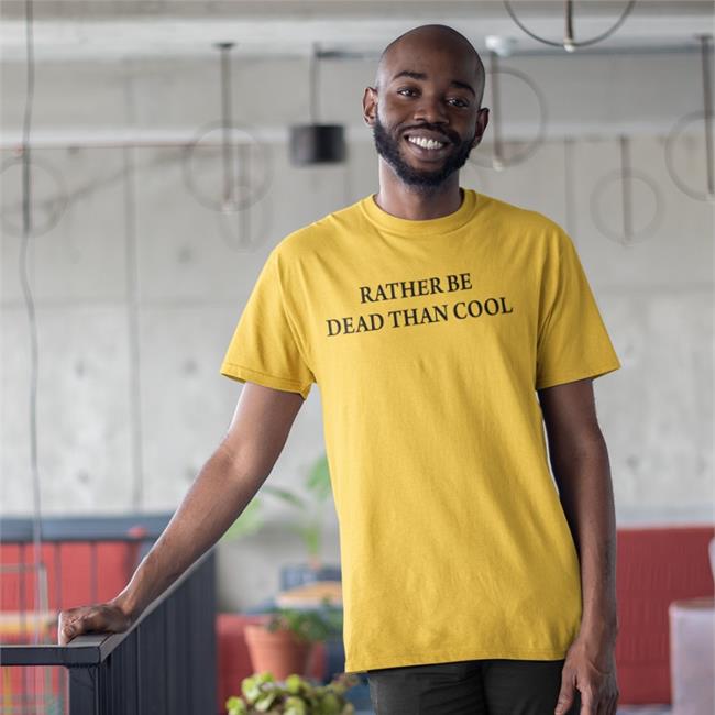 Rather Be Dead Than Cool Sweatshirt Shirts That Go Hard