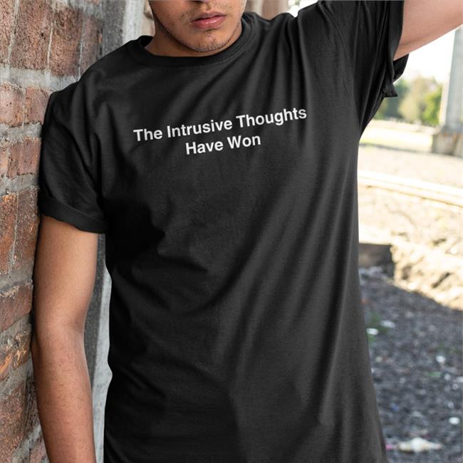 The Intrusive Thoughts Won T Shirts