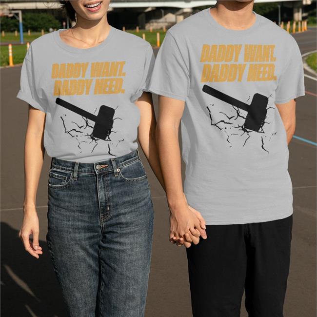 Daddy Want Daddy Need Shirt Noisy Huevos Brad Evans