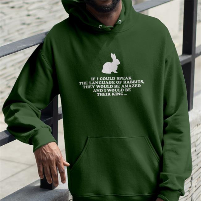 If I Could Speak The Language Of Rabbits Hoodie