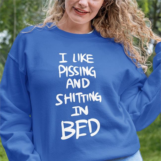 I Like Pissing And Shitting In Bed Shirt Hemuchang