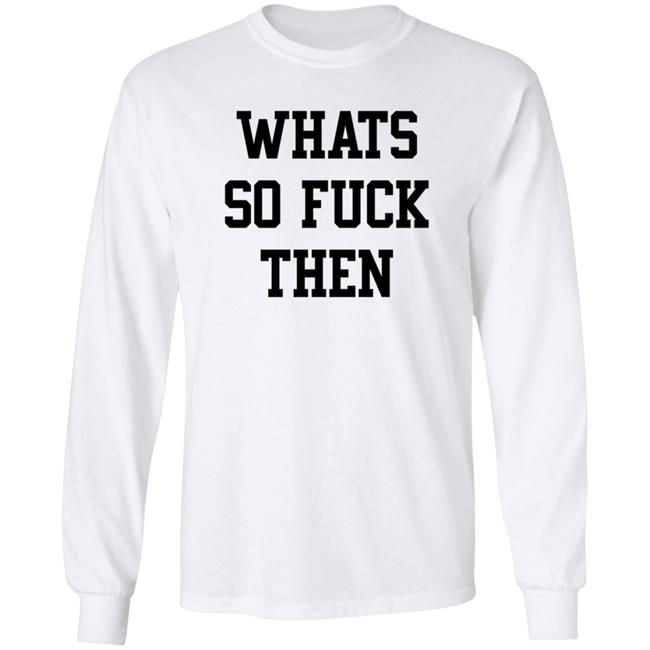 What So Fuck Then T Shirt Suicidesprints What So Fuck Then T Shirt Suicidesprints