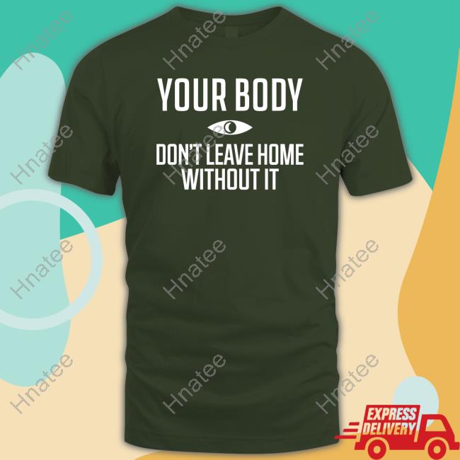Official Topatoco Shop Your Body Don't Leave Home Without It Tee Night Vale Podcast
