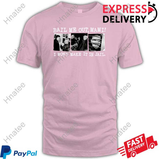 Bail Me Out Mami I Won't Make It In Jail TShirts WrestlingWCC