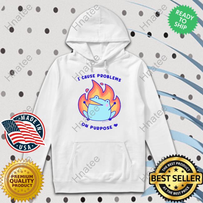 I Cause Problems On Purpose Sweatshirt Rainylune