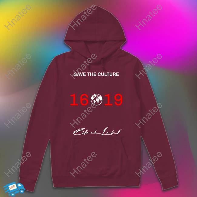 Black Label 1619 Merch Save The Culture 1619 Hoodie