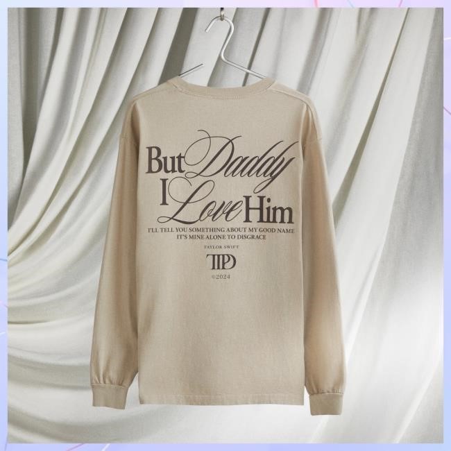 Official Taylor Swift Merch Store But Daddy I Love Him Long Sleeve Top Shirt Taylor Swift Apparel Clothing TaylorSwift