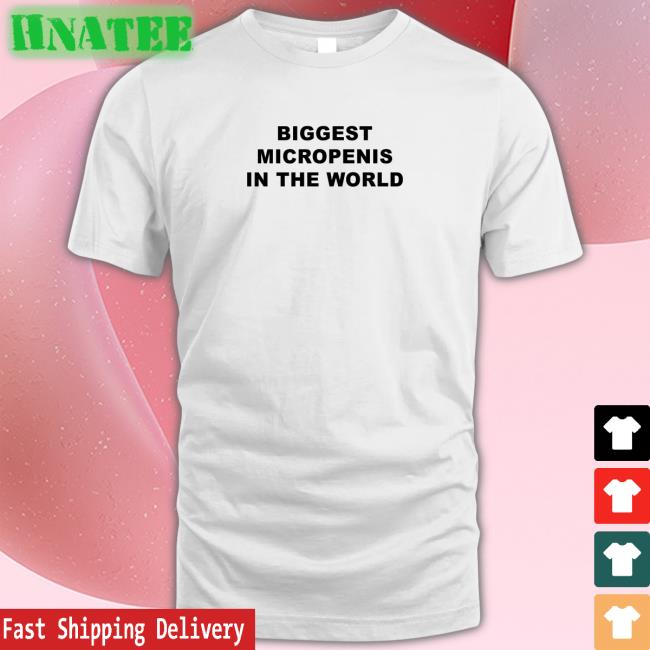Shirts That Go Hard Biggest Micropenis in the World Shirt Goodshirts Merch