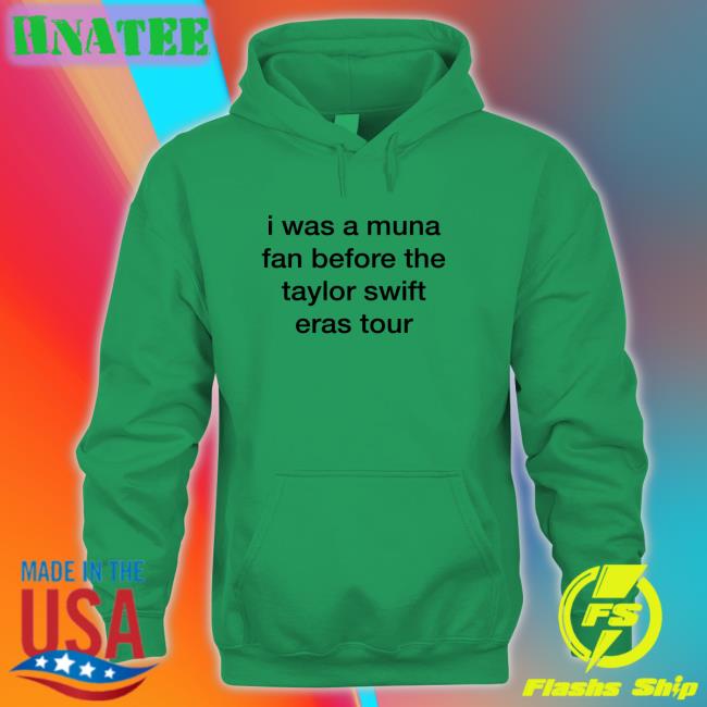I Was A Muna Fan Before The Taylor Swift Eras Tour Shirt Funny White