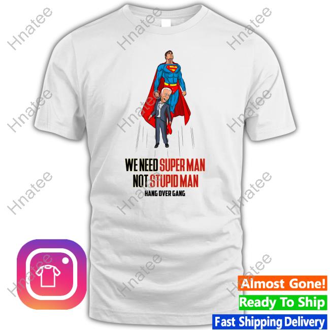 Official Hang Over Gang We Need Superman Not Stupid Man Shirt Tom MacDonald