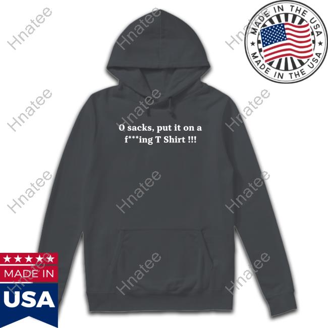 0 Sacks Put It On A Fucking T Shirt Long Sleeve T Shirt Joe Thuney 0 Sacks Put It On A Fucking Shirt