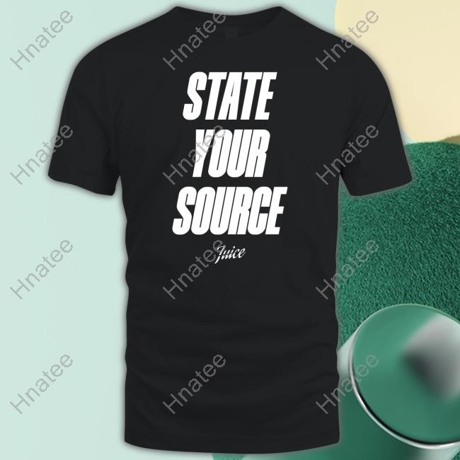 State Your Source T-Shirts