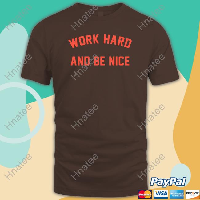 Official Work Hard And Be Nice Tee