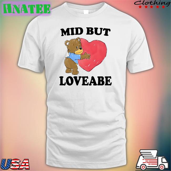 The Good Shirts Shop Mid But Loveable T Shirt Shirts That Go Hard